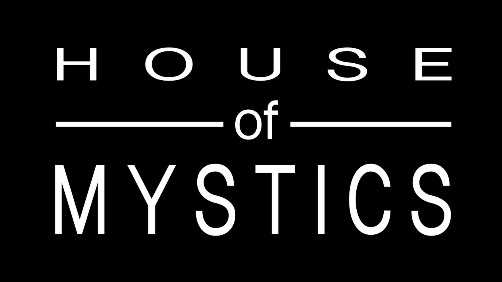 The words HOUSE of MYSTICS stacked into a balanced block beneath the triangle.